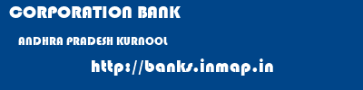 CORPORATION BANK  ANDHRA PRADESH KURNOOL    banks information 